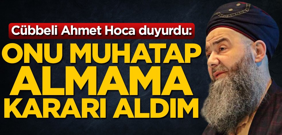 Cübbeli Ahmet Hoca duyurdu: Onu muhatap almama kararı aldım