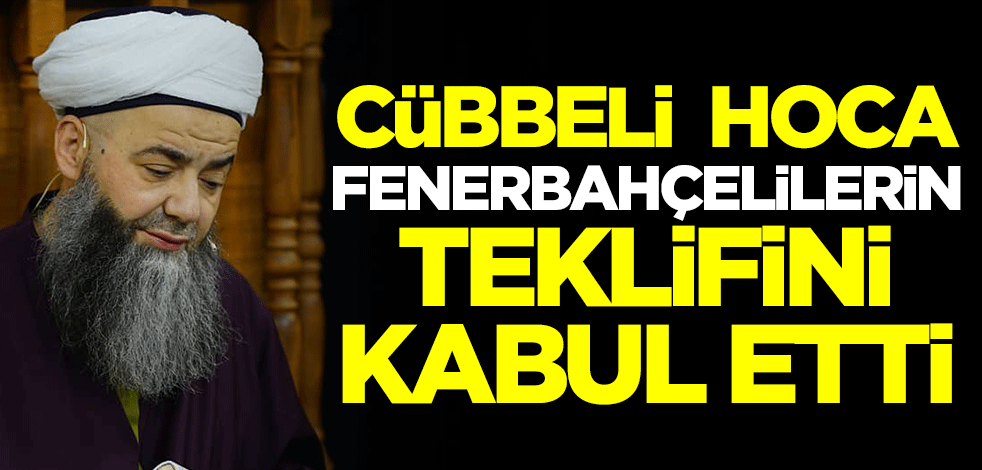 Cübbeli Ahmet Hoca Fenerbahçelilerin teklifini kabul etti