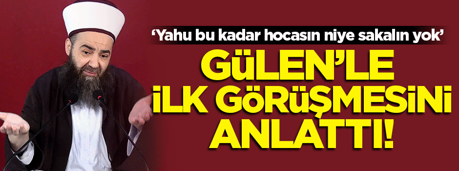 Cübbeli Ahmet Hoca Gülen'le görüştüğü ilk anı anlattı
