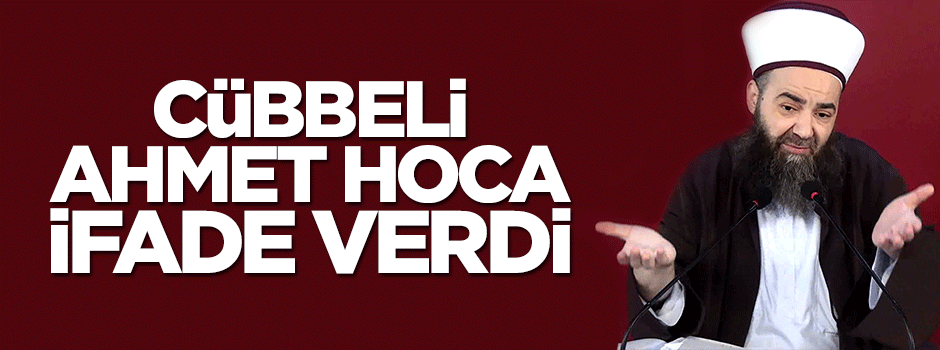 Cübbeli Ahmet Hoca ifade verdi!
