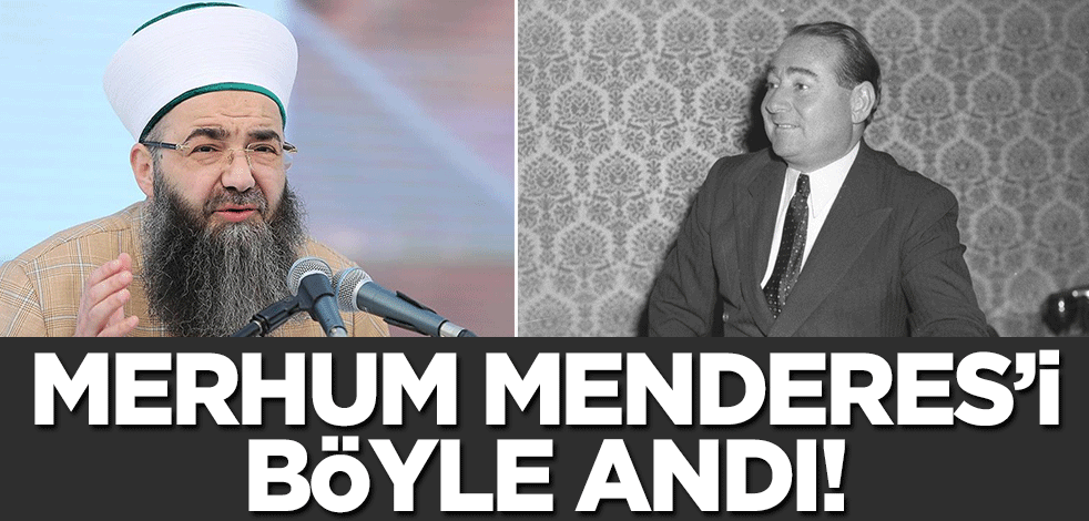 Cübbeli Ahmet Hoca merhum Menderes'i böyle andı!