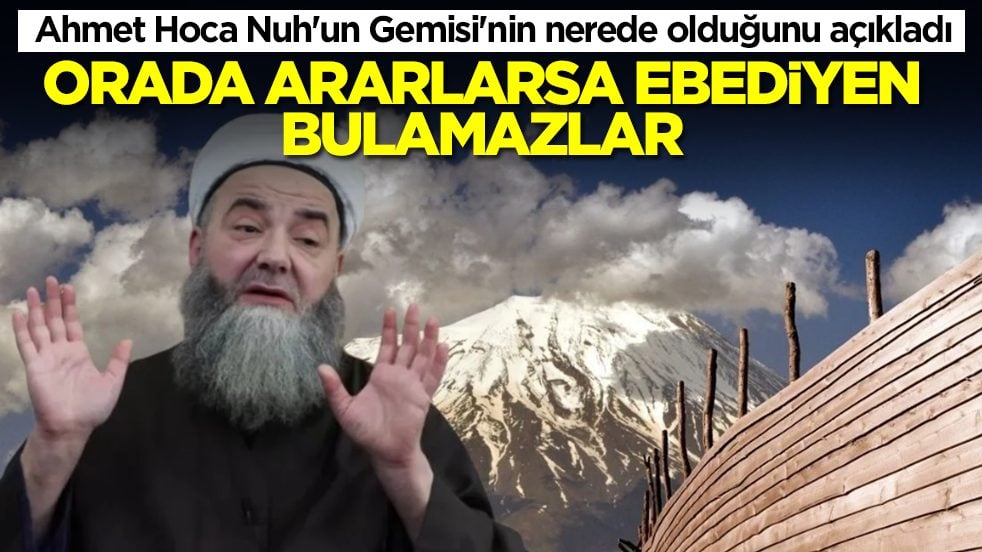 Cübbeli Ahmet Hoca Nuh'un Gemisi'nin nerede olduğunu açıkladı: Orada ararlarsa ebediyen bulamazlar