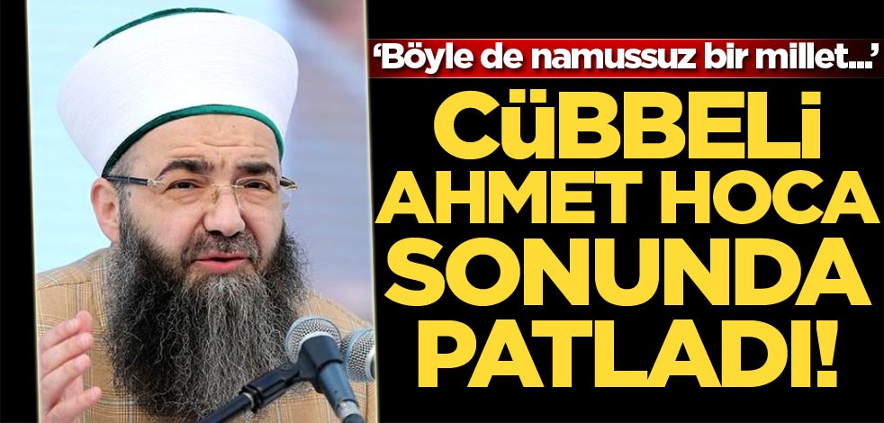 Cübbeli Ahmet Hoca sonunda patladı: Namussuzlar