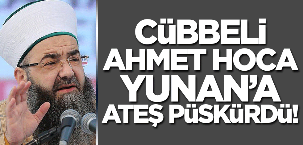 Cübbeli Ahmet Hoca Yunan'a ateş püskürdü!