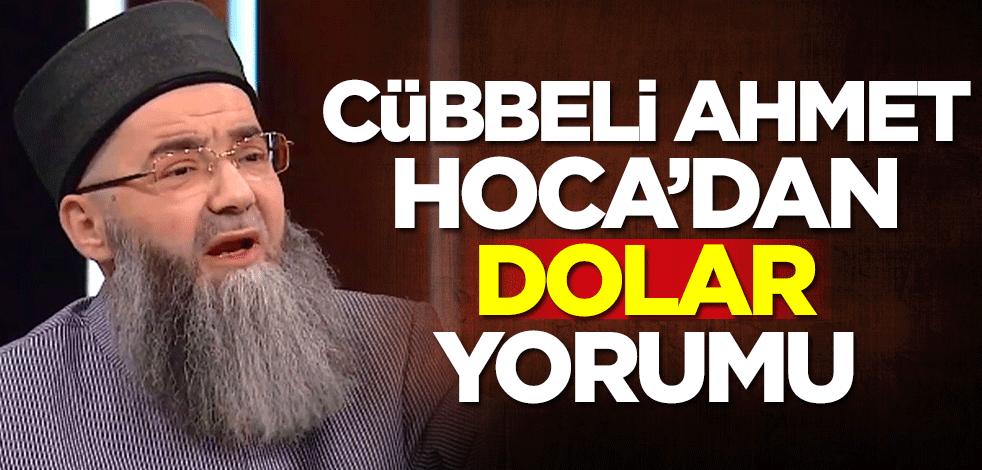 Cübbeli Ahmet Hoca'dan dolar yorumu