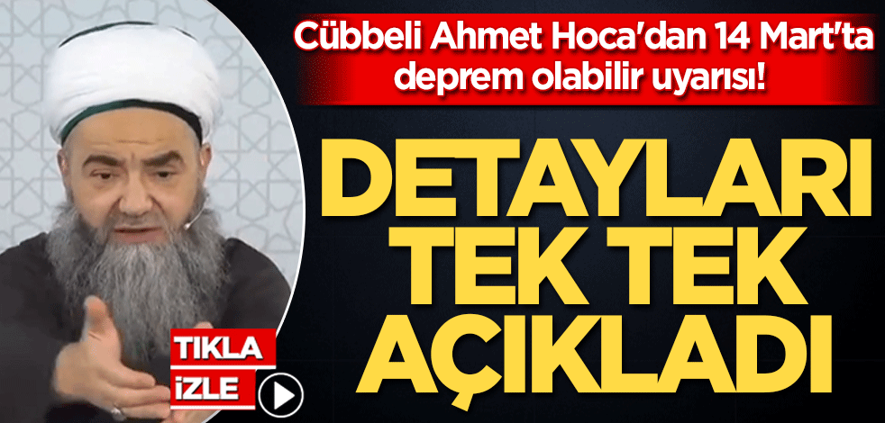 Cübbeli Ahmet Hoca'dan 14 Mart'ta deprem olabilir uyarısı! Detayları tek tek açıkladı