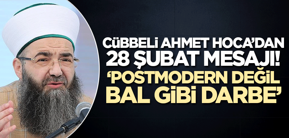Cübbeli Ahmet Hoca'dan 28 Şubat mesajı! 'Postmodern değil bal gibi darbe'
