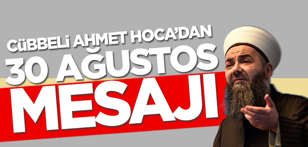 Cübbeli Ahmet Hoca'dan 30 Ağustos mesajı
