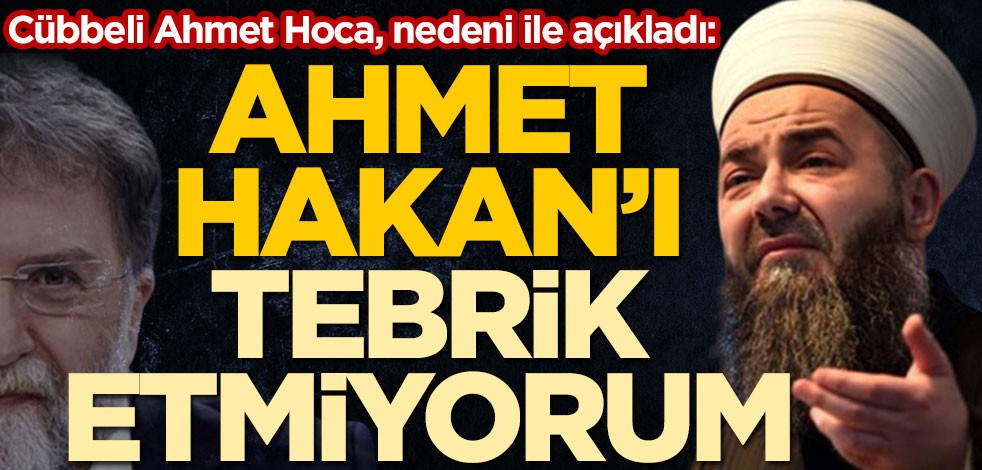 Cübbeli Ahmet Hoca'dan Ahmet Hakan açıklaması: Tebrik etmiyorum