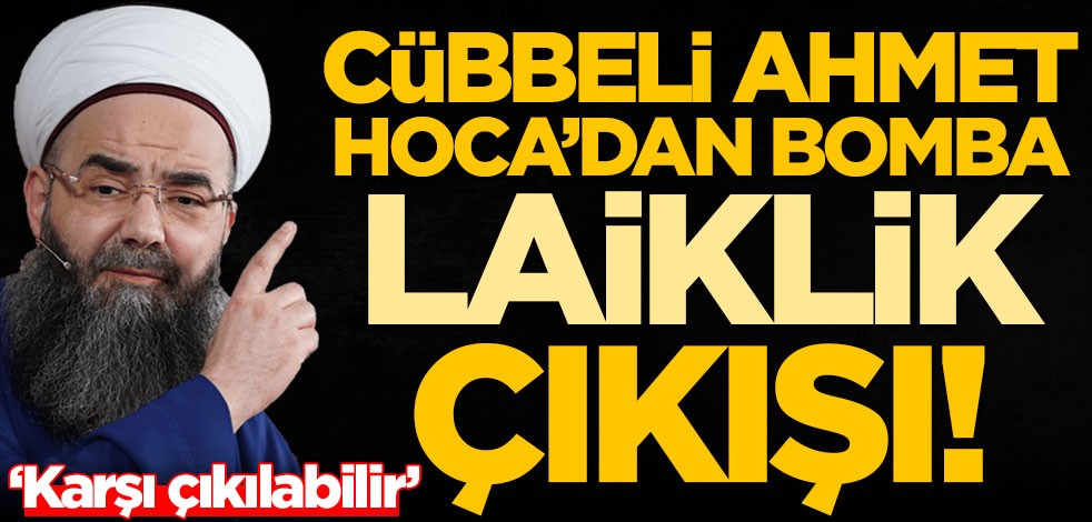 Cübbeli Ahmet Hoca'dan bomba laiklik çıkışı!