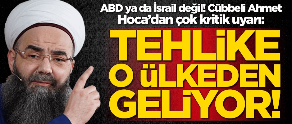 Cübbeli Ahmet Hoca'dan çok kritik uyarı: Tehlike o ülkeden geliyor