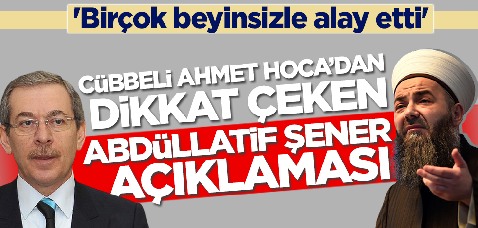 Cübbeli Ahmet Hoca'dan dikkat çeken Abdüllatif Şener paylaşımı! 'Birçok beyinsizle alay etti'