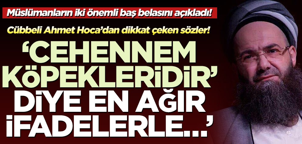 Cübbeli Ahmet Hoca’dan dikkat çeken sözler! ‘Cehennem köpekleridir’ diye en ağır ifâdelerle…’