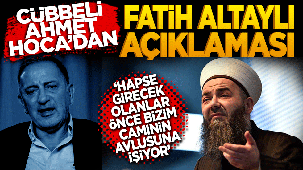 Cübbeli Ahmet Hoca’dan Fatih Altaylı açıklaması: 