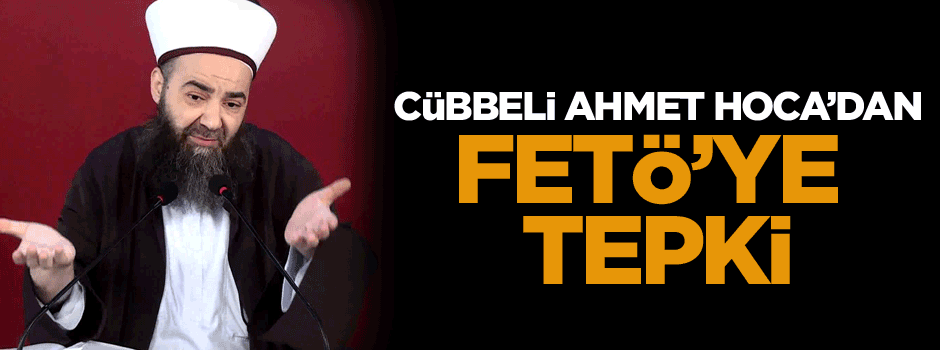Cübbeli Ahmet Hoca’dan FETÖ’ye tepki