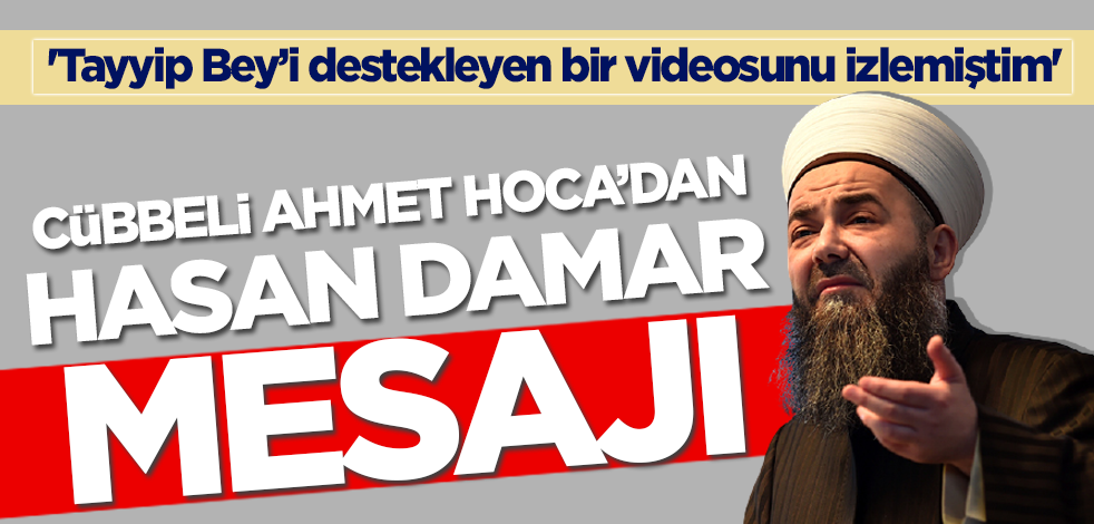 Cübbeli Ahmet Hoca'dan Hasan Damar mesajı! 'Tayyip Bey’i destekleyen bir videosunu izlemiştim'