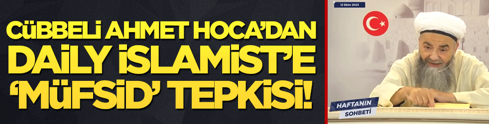 Cübbeli Ahmet Hoca'dan kendisini yeniden hedef alan Daily İslamist'e tepki!