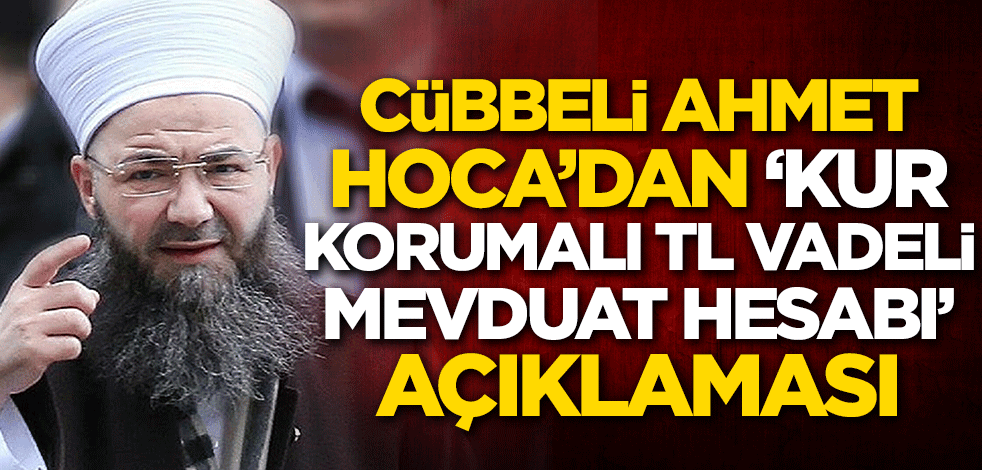 Cübbeli Ahmet Hoca'dan 'kur korumalı TL vadeli mevduat hesabı' açıklaması