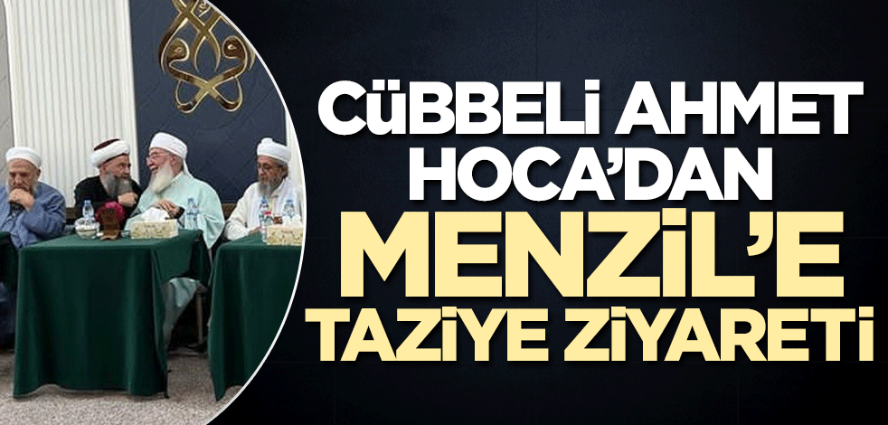 Cübbeli Ahmet Hoca'dan Menzil'e taziye ziyareti!