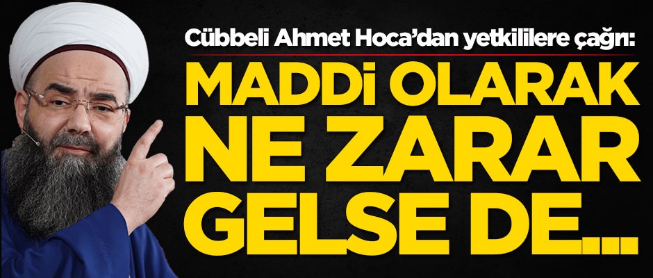 Cübbeli Ahmet Hoca'dan operasyon açıklaması: Maddi olarak ne zarar gelse de...