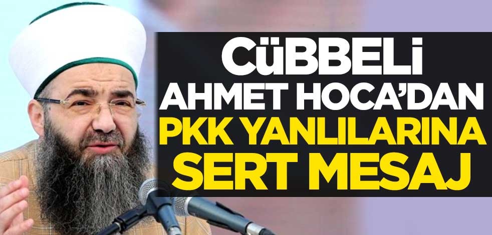Cübbeli Ahmet Hoca'dan PKK yanlılarına sert mesaj