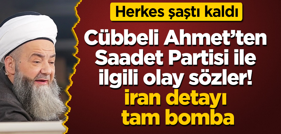 Cübbeli Ahmet Hoca'dan Saadet Partisi ile ilgili olay sözler! İran detayı gündeme oturacak! Herkes şaştı kaldı