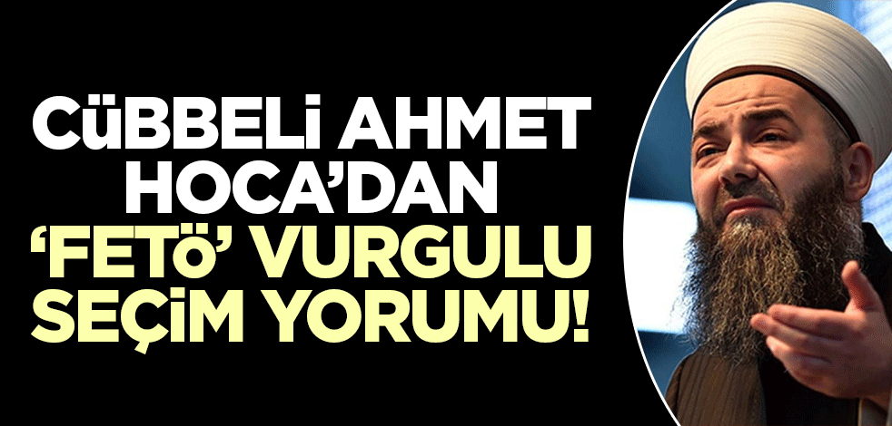 Cübbeli Ahmet Hoca'dan seçim yorumu! FETÖ'ye dikkat çekti