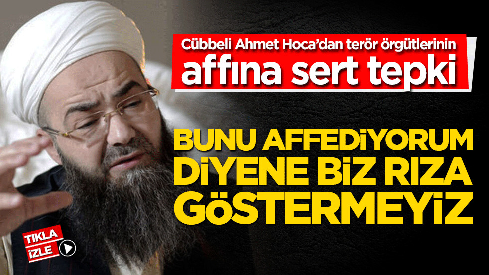 Cübbeli Ahmet Hoca’dan terör örgütlerinin affına sert tepki: Bunu affediyorum diyene biz rıza göstermeyiz.