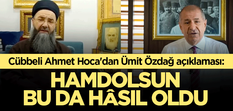 Cübbeli Ahmet Hoca'dan Ümit Özdağ açıklaması: Hamdolsun bu da hâsıl oldu