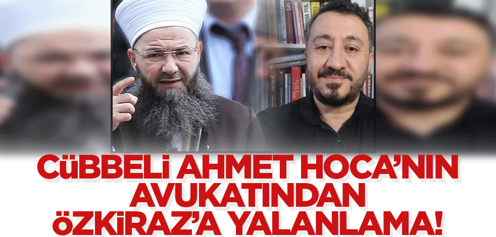 Cübbeli Ahmet Hoca'nın avukatından Kemal Özkiraz açıklaması! 'Hakkında yakalama kararı yok'