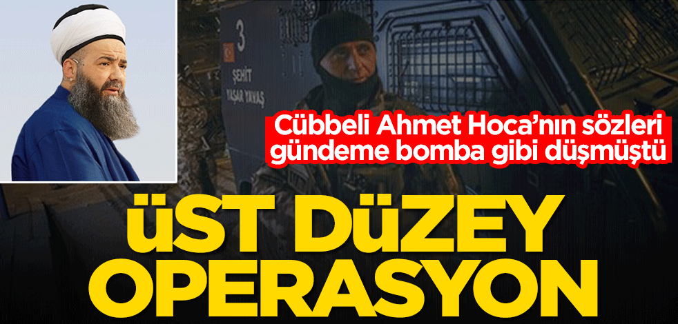 Cübbeli Ahmet Hoca’nın sözleri gündeme bomba gibi düşmüştü! Üst düzey operasyon