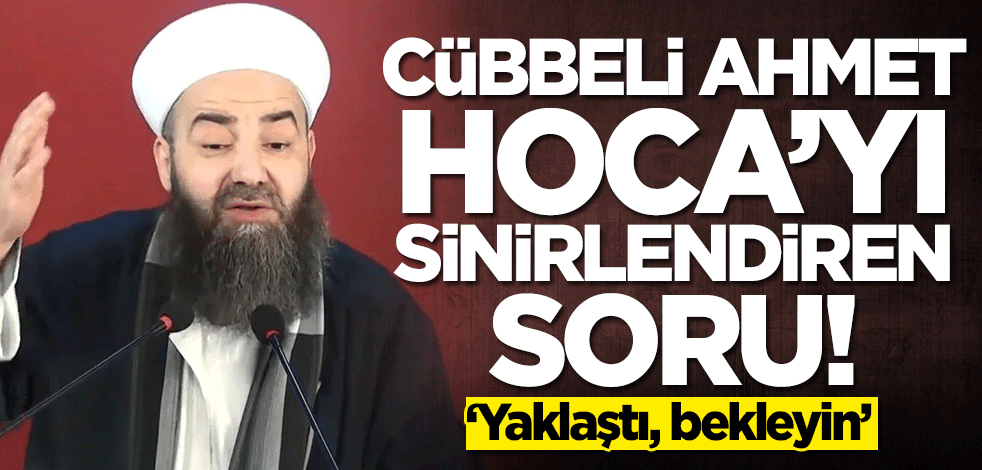 Cübbeli Ahmet Hoca'yı sinirlendiren soru