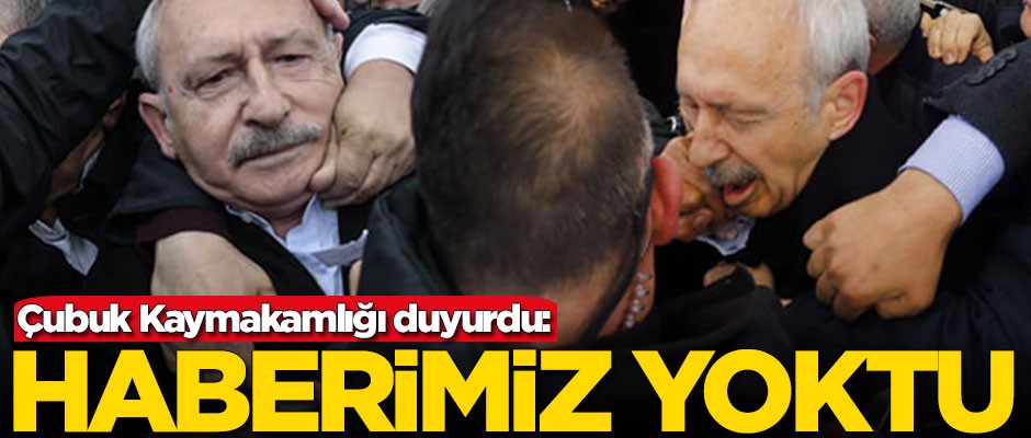 Çubuk Kaymakamlığı'ndan Kemal Kılıçdaroğlu açıklaması!