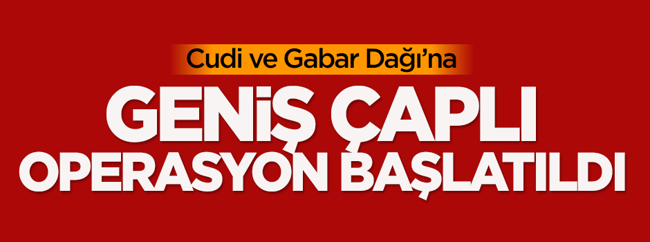 Cudi ve Gabar Dağı'nda operasyon
