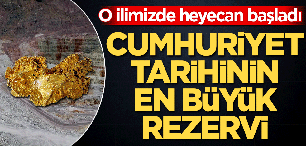 Cumhuriyet tarihinin en büyük rezervi! O ilimizde heyecan başladı