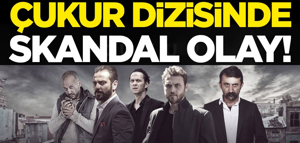 Çukur dizisinde skandal olay!
