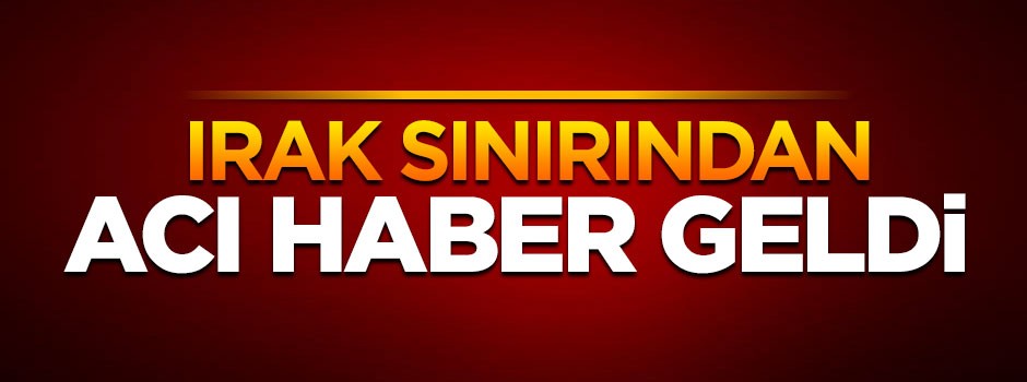 Çukurca’da 1 asker şehit düştü