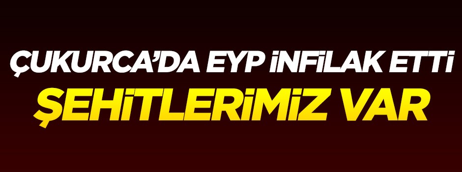 Çukurca'da el yapımı patlayıcı infilak etti: Şehitlerimiz var