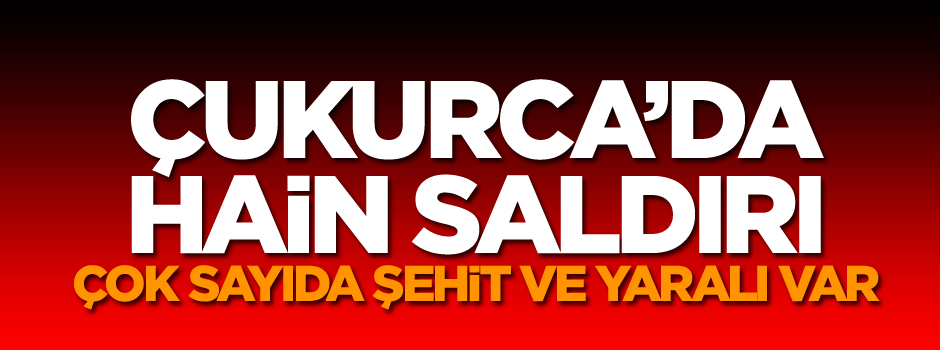 Çukurca'da hain saldırı: Şehit ve yaralılar var