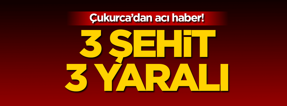 Çukurca'dan acı haber: 3 şehit 3 yaralı