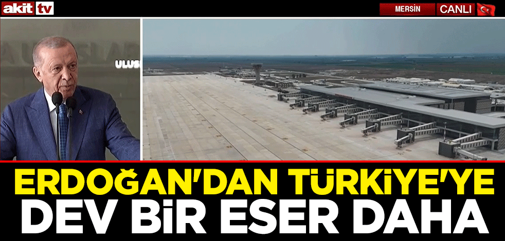 Çukurova Uluslararası Havalimanı hizmete girdi! Cumhurbaşkanı Erdoğan: Bugün bir vizyon projesini hayata geçiriyoruz