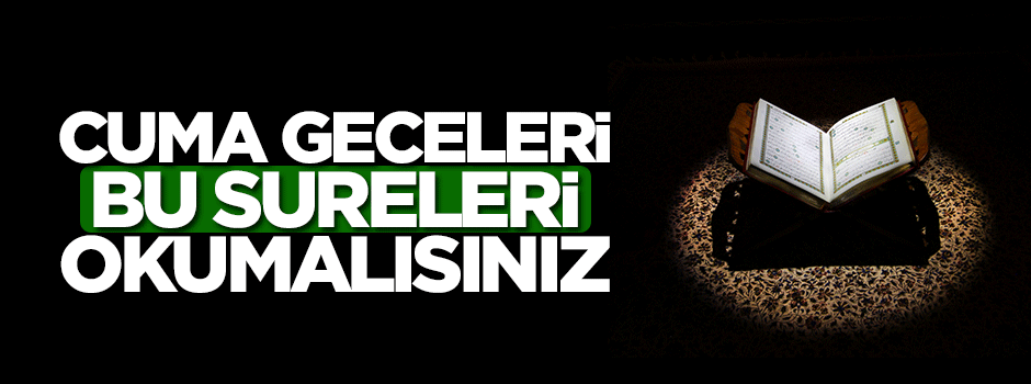 Cuma gecesi ve günü okunması tavsiye edilen sureler