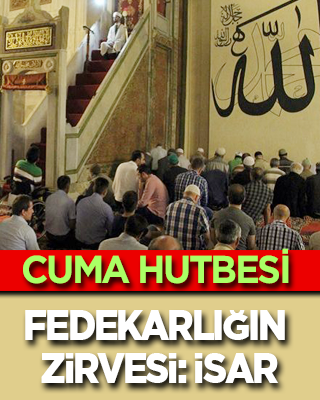 Cuma Hutbesi! Fedakârlığın Zirvesi: Îsâr