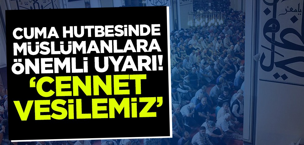 Cuma hutbesinde anne-baba rızası anlatıldı! ''Cennet vesilemiz aile büyüklerimiz"