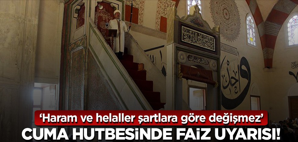 Cuma hutbesinde 'faiz' uyarısı! 'Gelişen şartlar haramı-helali değiştirmez'