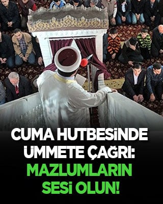Cuma hutbesinde ümmete çağrı: Mazlumların sesi olun!