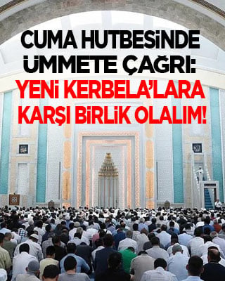 Cuma hutbesinde ümmete çağrı: Yeni Kerbela’lara karşı birlik olalım!