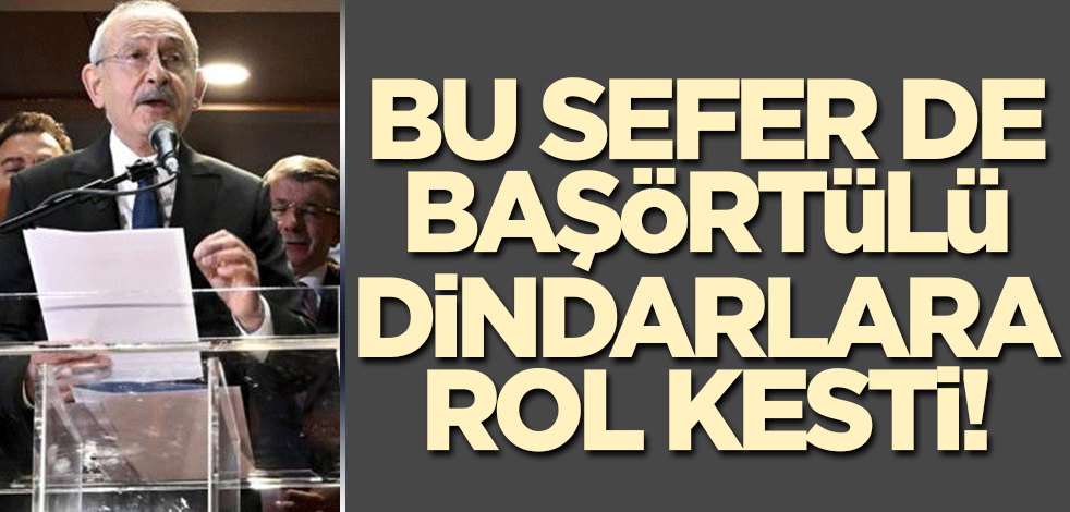 Cuma namazında boy gösteren Kılıçdaroğlu bu sefer de başörtülü dindarlara seslendi!