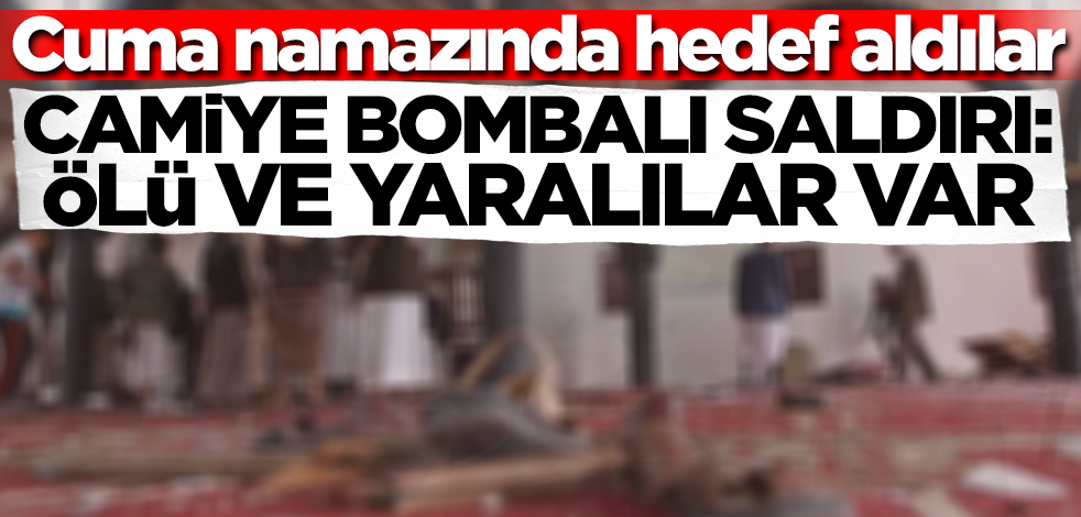 Cuma namazında hedef aldılar! Yemen'de camiye bombalı saldırı: Ölü ve yaralılar var