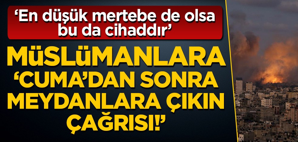 Cuma namazından sonra meydanlara çağrı! 'Bu da cihattır'